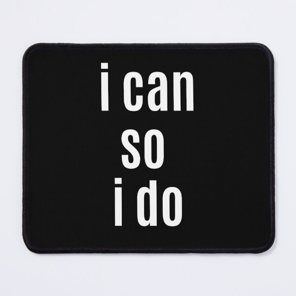 Item preview, I can, so I do. Text only design. White text. designed and sold by JellyBeenzz.