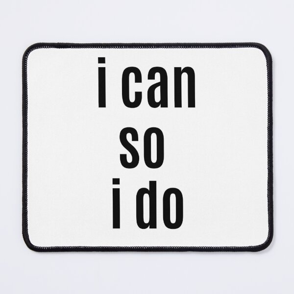 Item preview, I can, so I do. Text only design. Black text. designed and sold by JellyBeenzz.