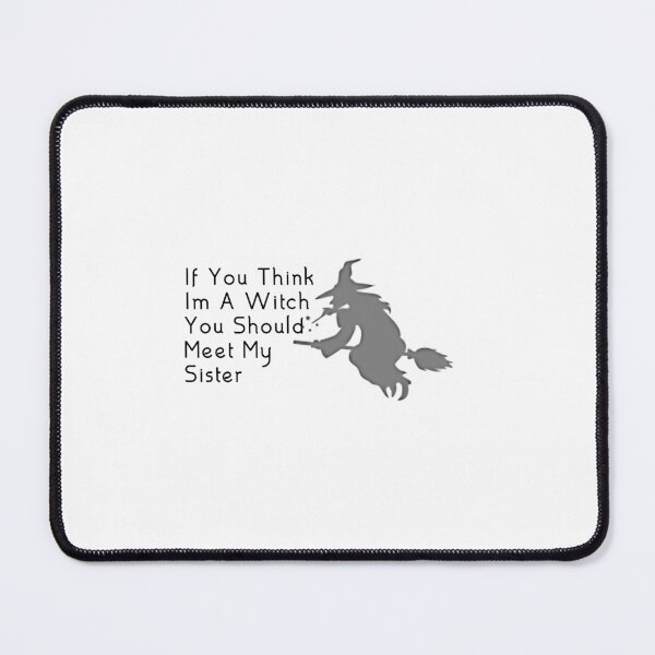 Item preview, if you think im a witch you should meet my sister designed and sold by Farid1Shop.