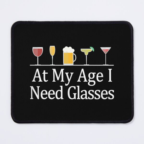 Item preview, At My Age I Need Glasses - Drinks - designed and sold by Joenbrah.