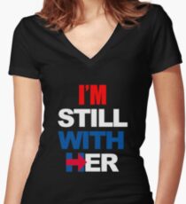I'm Still With Her Hillary Clinton Support Women's Fitted V-Neck T-Shirt