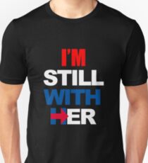 I'm Still With Her Hillary Clinton Support Unisex T-Shirt