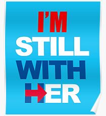 I'm Still With Her Hillary Clinton Support Poster