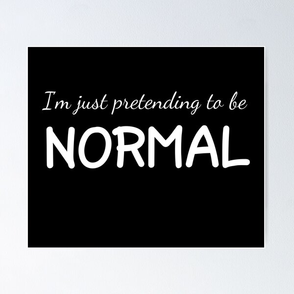 Item preview, I'm Just Pretending to be Normal designed and sold by LoveLifeRandom.