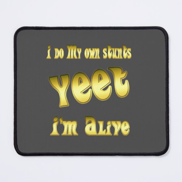 Item preview, I Do My Own Stunts Yeet I'M Alive designed and sold by NutaBaco.