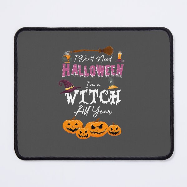 Item preview, I Don'T Need Halloween I'M A Witch All Year Sarcastic Quote designed and sold by NutaBaco.