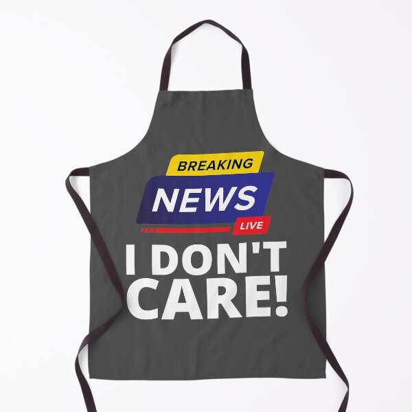 Item preview, I Dont Care Breaking News Live designed and sold by NutaBaco.