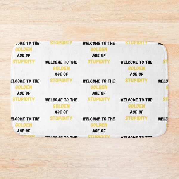 Item preview, Welcome To The Golden Age Of Stupidity Simple designed and sold by LuckyKermit.