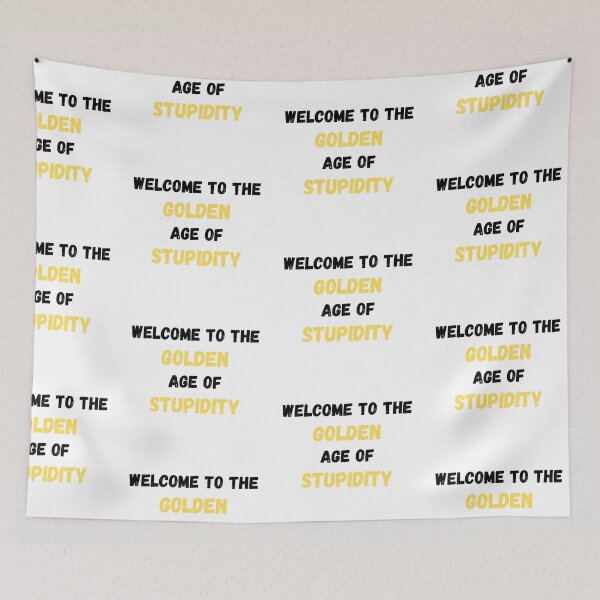 Item preview, Welcome To The Golden Age Of Stupidity Simple designed and sold by LuckyKermit.