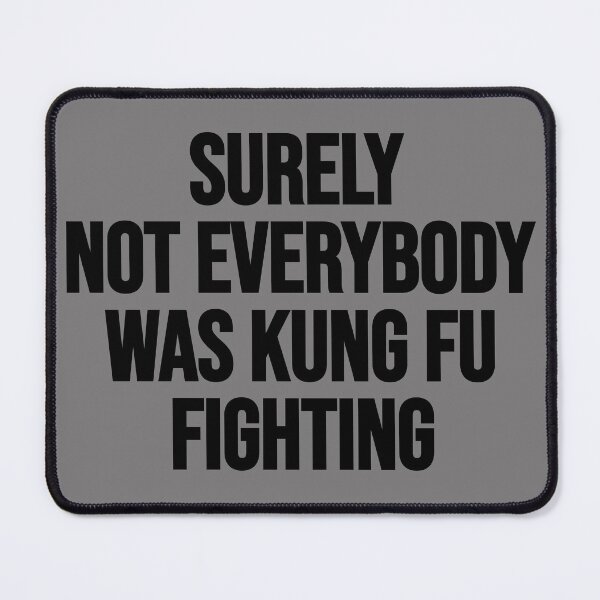 Item preview, Surely Not Everybody Was Kung fu Fighting Funny Saying Gift designed and sold by Farid94.