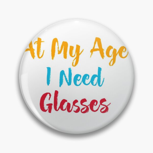 Item preview, At My Age I Need Glasses designed and sold by ColorAsh.