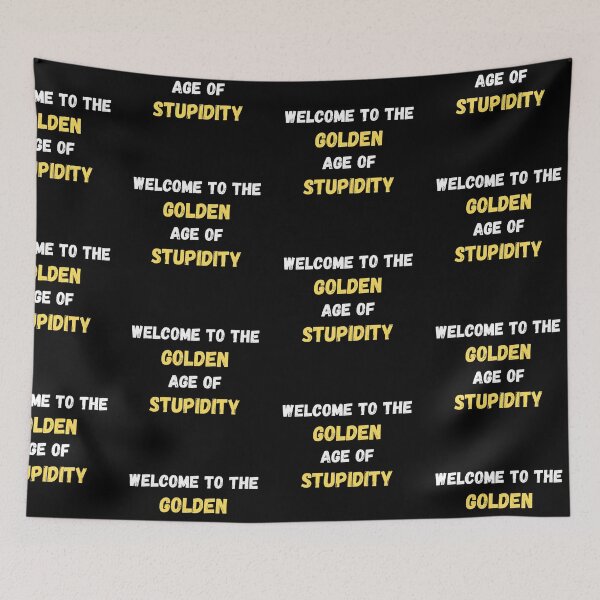 Item preview, Welcome To The Golden Age Of Stupidity Simple In Black designed and sold by LuckyKermit.