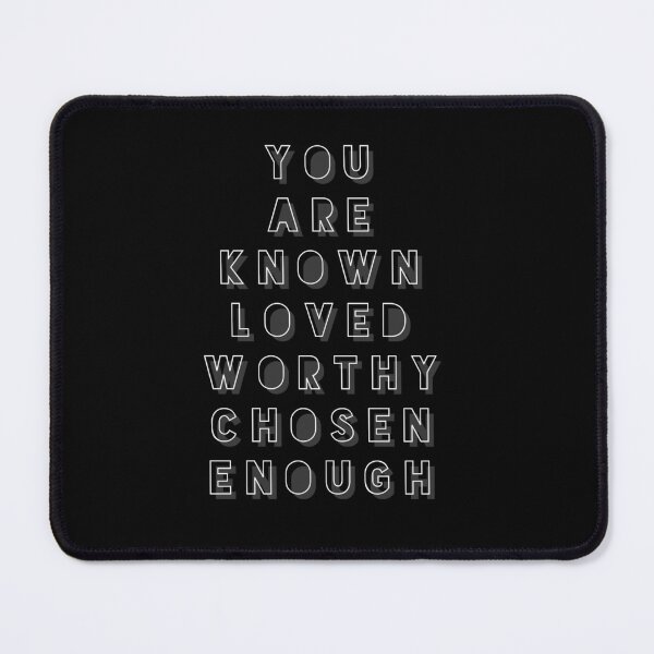 Item preview, You are Known Loved Worthy Chosen Enough designed and sold by TREKPix.