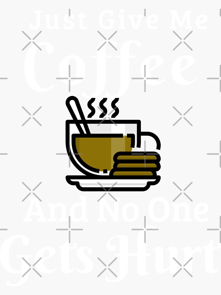 just-give-me-the-coffee-and-no-one-gets-hurtdesign-sticker-for-sale