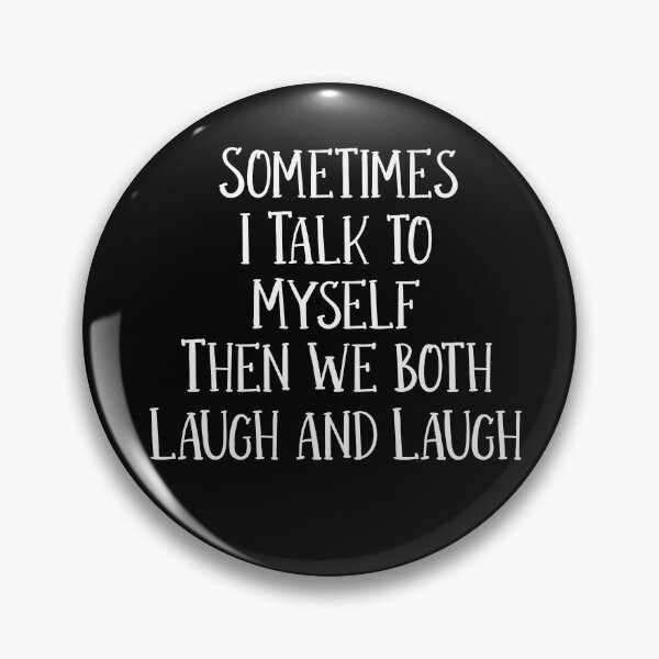 Item preview, Sometimes I Talk to Myself, Then we both Laugh and Laugh designed and sold by Cedarrue.