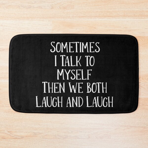 Item preview, Sometimes I Talk to Myself, Then we both Laugh and Laugh designed and sold by Cedarrue.