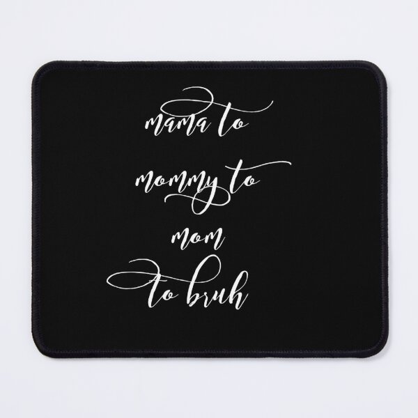 Item preview, Mama to Mommy to Mom to Bruh designed and sold by TREKPix.