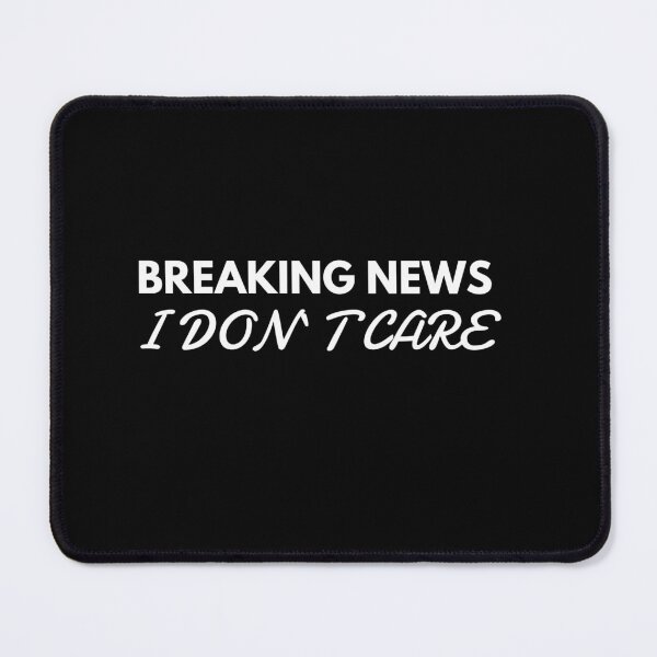 Item preview, BREAKING NEWS I DON`T CARE designed and sold by TREKPix.
