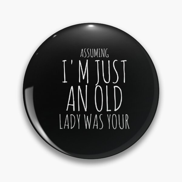 Item preview, Assuming I'm Just An Old Lady Was Your designed and sold by TREKPix.