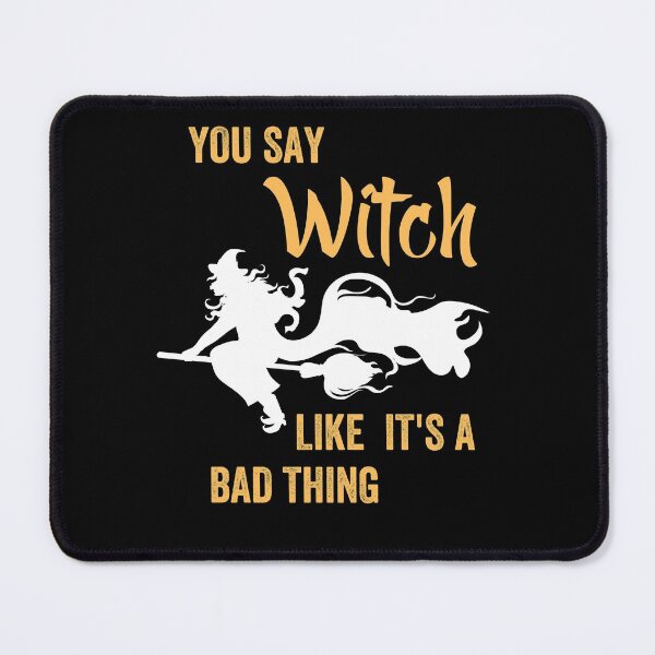 Item preview, You Say Witch Like It's A Bad Thing designed and sold by GulQari.