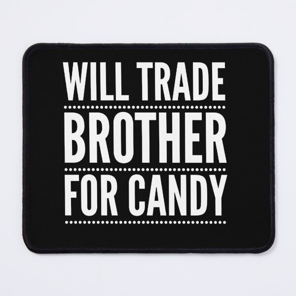 Item preview, Will Trade Brother For Candy designed and sold by TREKPix.
