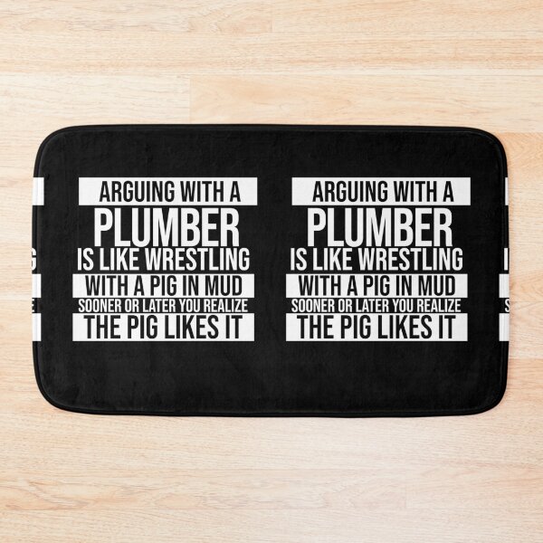 Item preview, Arguing With A Plumber Is Like Wrestling With A Pig in Mud Sooner Or Later You Realize The Pig Likes It designed and sold by TeesYouWant.