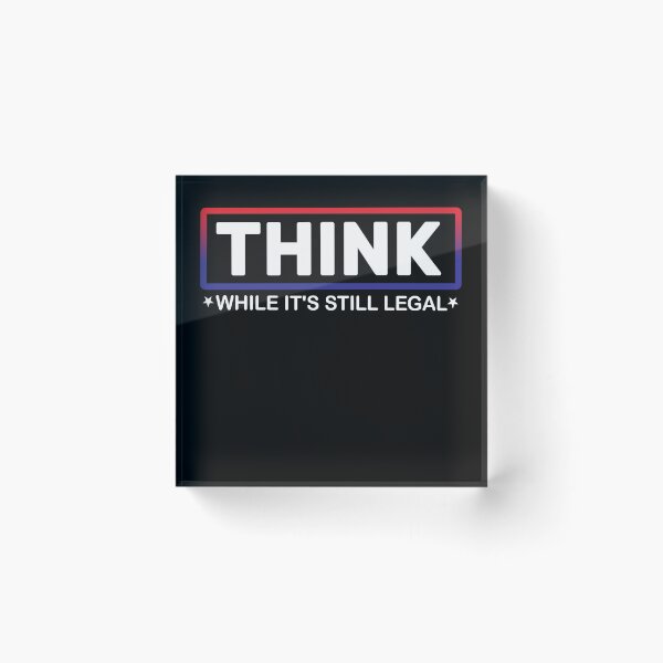 Item preview, Think While It’s Still Legal - Political freedom designed and sold by Looks-great.