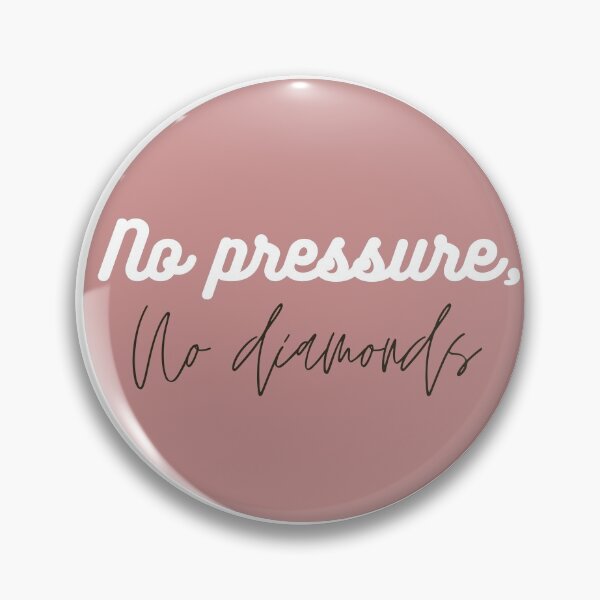 Item preview, No pressure,no diamonds designed and sold by Coolclassy.