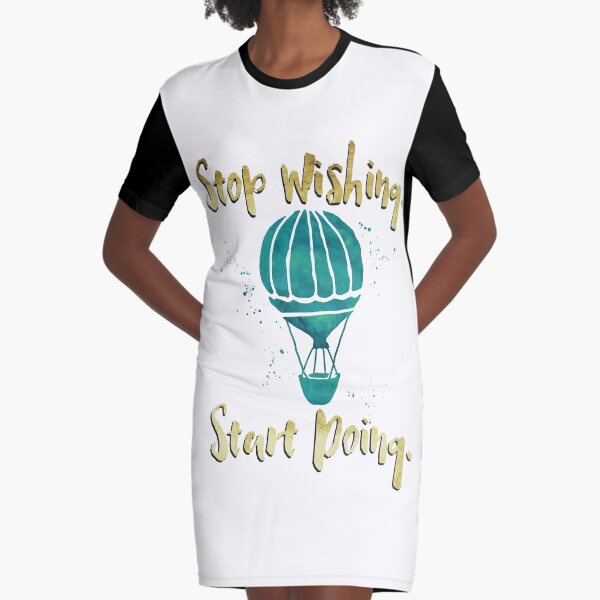 Inspire - Stop Wishing. Start Doing. Graphic T-Shirt Dress