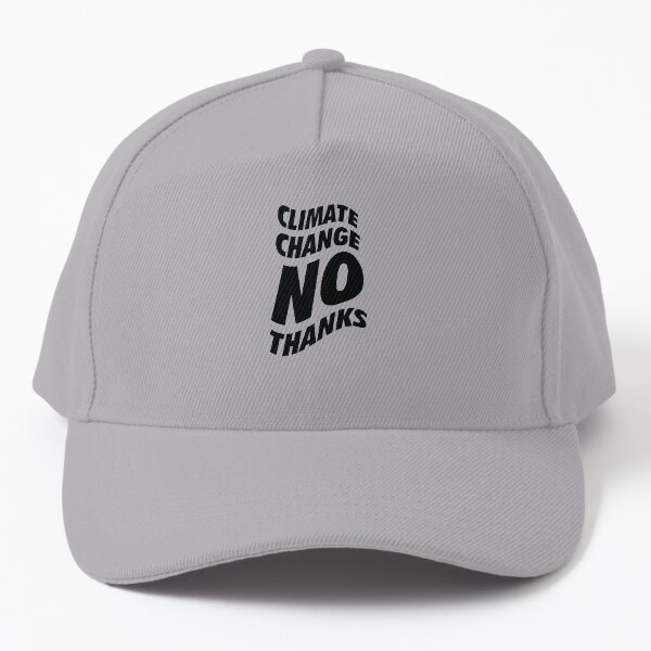 Climate change NO Thanks Baseball Cap