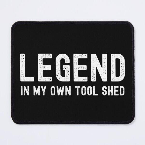 Item preview, Legend, In My Own Tool Shed. Text only design. White Text. Distressed. designed and sold by JellyBeenzz.