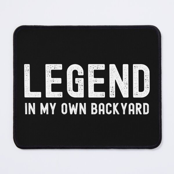 Item preview, Legend, In My Own Backyard. Text only design. White Text. Distressed. designed and sold by JellyBeenzz.