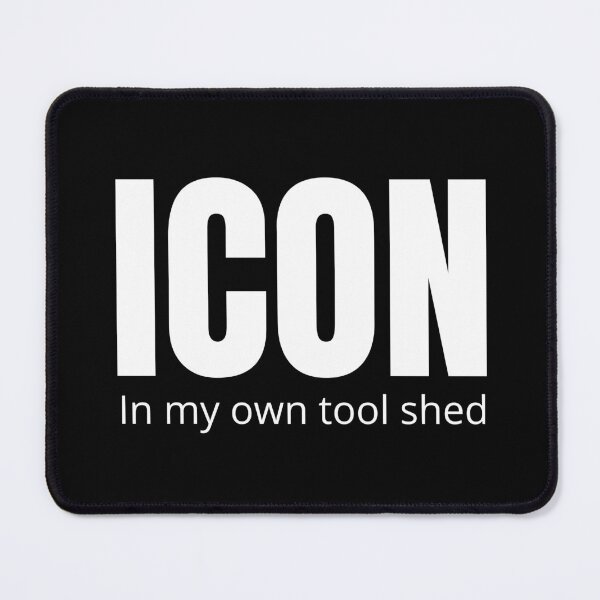 Item preview, Icon. In My Own Tool Shed. Text Only Design. White Text. designed and sold by JellyBeenzz.