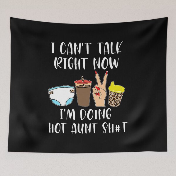 Item preview, I Can'T Talk Right Now Im Doing Hot Aunt Sh#t designed and sold by Ivanc3.