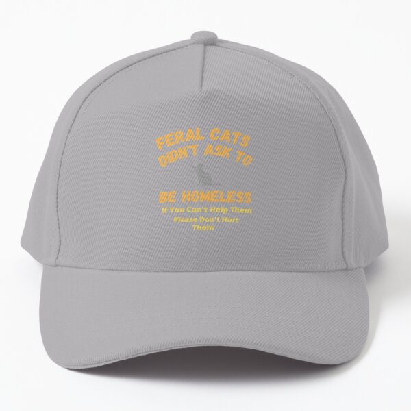 Feral Cats Didn't Ask To Be Homeless Baseball Cap