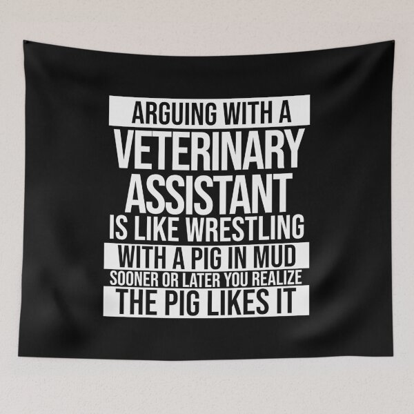 Item preview, Arguing With A Veterinary Assistant Is Like Wrestling With A Pig in Mud Sooner Or Later You Realize The Pig Likes It designed and sold by TeesYouWant.