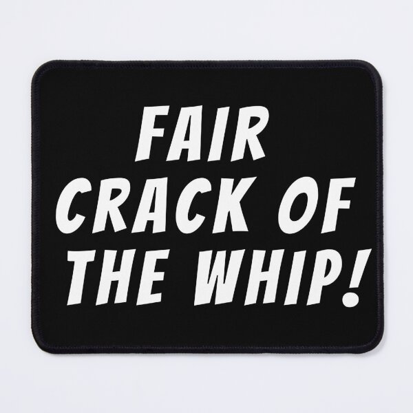 Item preview, Fair crack of the whip! Text only design. White text. Capitals. designed and sold by JellyBeenzz.