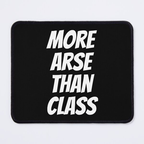 Item preview, More Arse Than Class designed and sold by JellyBeenzz.