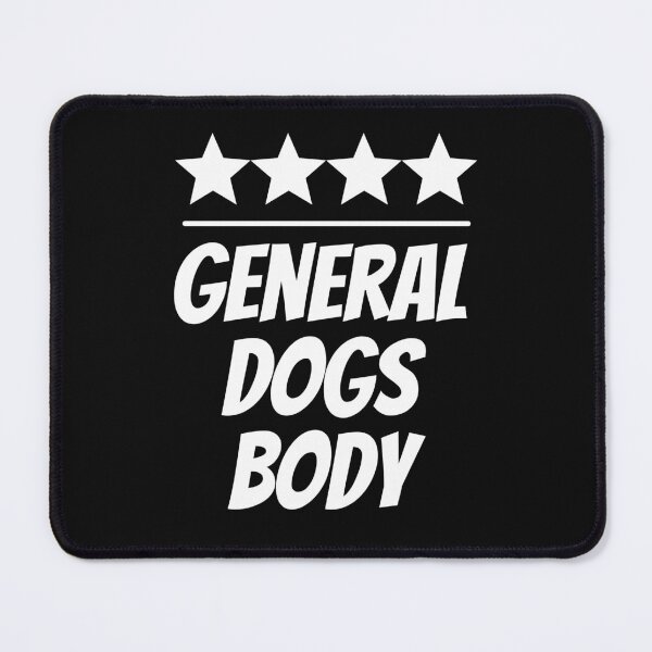 Item preview, General Dogs Body. A Very Important Role. A Person With Many Talents designed and sold by JellyBeenzz.