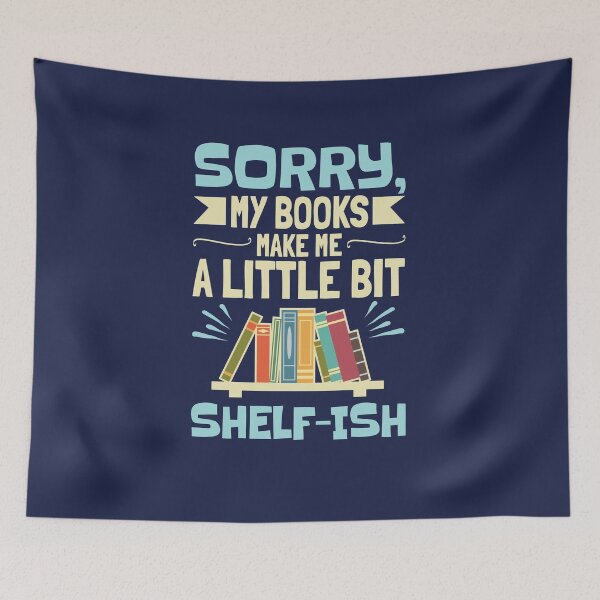 Item preview, Sorry My Books Make Me a Bit Shelf-ish Funny Bookshelf designed and sold by jaygo.