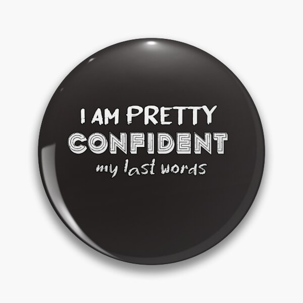 Item preview, I Am Pretty Confident My Last Words designed and sold by Bouchfashions.