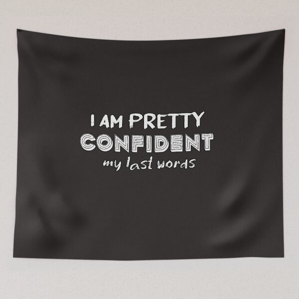 Item preview, I Am Pretty Confident My Last Words designed and sold by Bouchfashions.