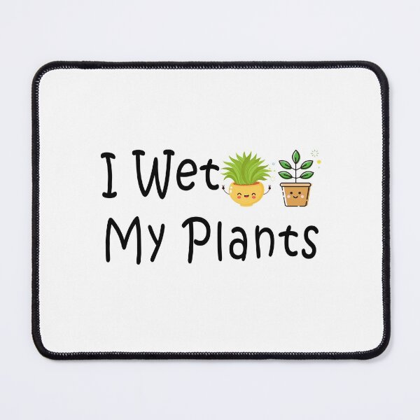 Item preview, I Wet My Plants designed and sold by ayyoubdz.