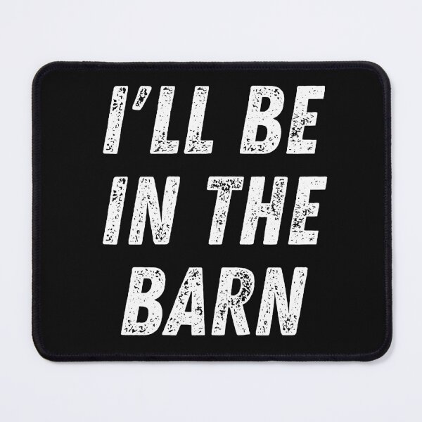 Item preview, I'll Be In The Barn. Text Only Design. White Capitals. Distressed designed and sold by JellyBeenzz.