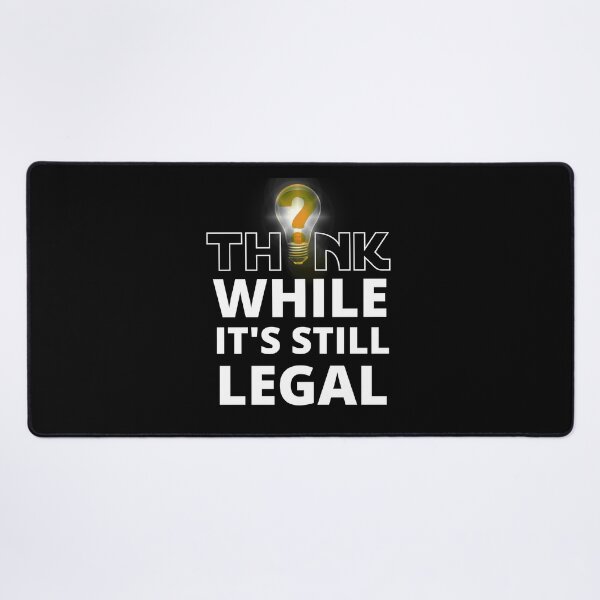 Item preview, Think While it's Still Legal funny Learn How to Think For Yourself designed and sold by RGRamsey.