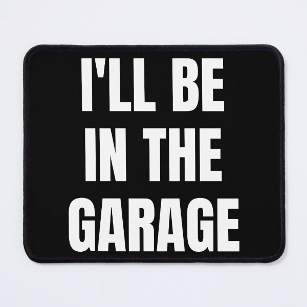 Item preview, I'll Be In The Garage. Text Only Design. White Capitals. Clean designed and sold by JellyBeenzz.