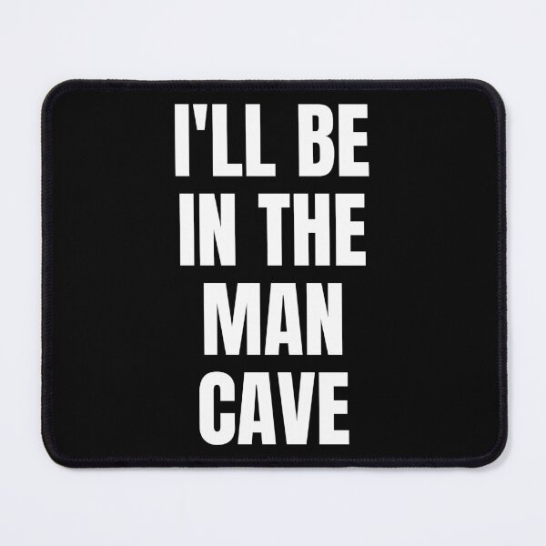 Item preview, I'll Be In The Man Cave. Text Only Design. White Capitals. Clean designed and sold by JellyBeenzz.