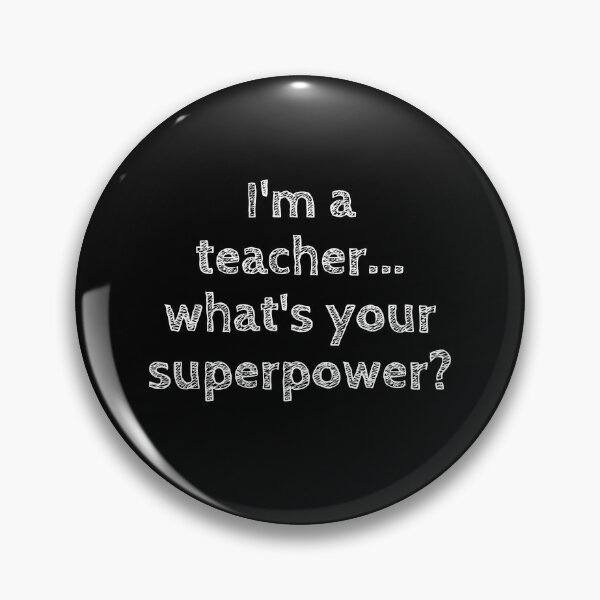 Item preview, I'm a teacher... whats your superpower? designed and sold by sugarrosekitch.