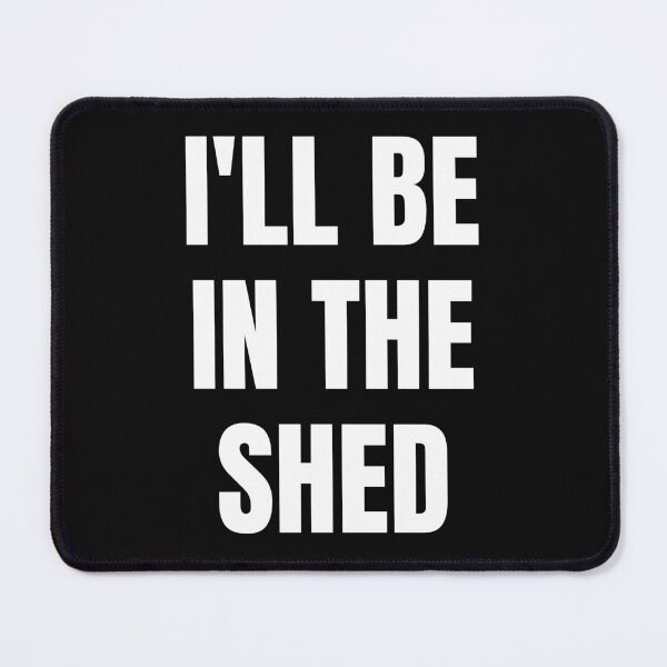 Item preview, I'll Be In The Shed. Text Only Design. White Capitals. Clean designed and sold by JellyBeenzz.