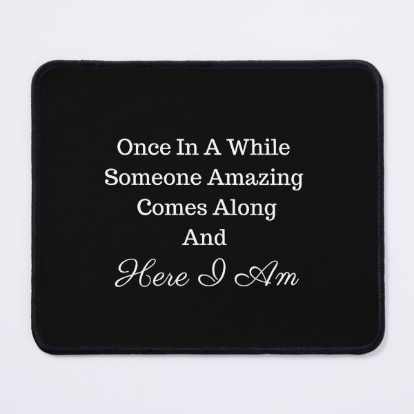 Item preview, Copy of Once In A While Someone Amazing Comes Along And Here I Am - Sarcastic Quotes - Heart And Arrows designed and sold by Harmonystore.